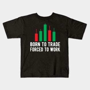 Trader - Born to trader forced to work Kids T-Shirt